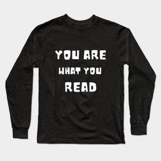 You Are What You Read Long Sleeve T-Shirt